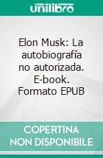 Elon Musk: La autobiografía no autorizada. E-book. Formato EPUB ebook
