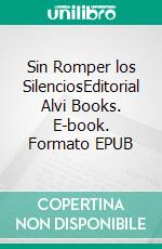 Sin Romper los SilenciosEditorial Alvi Books. E-book. Formato EPUB ebook