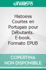Histoires Courtes en Portugais pour Débutants. E-book. Formato EPUB ebook