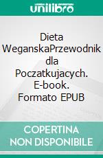 Dieta WeganskaPrzewodnik dla Poczatkujacych. E-book. Formato EPUB