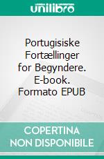 Portugisiske Fortællinger for Begyndere. E-book. Formato EPUB ebook
