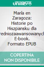 María en Zaragoza: Historie po Hiszpansku dla Sredniozaawansowanych. E-book. Formato EPUB ebook