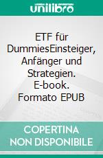 ETF für DummiesEinsteiger, Anfänger und Strategien. E-book. Formato EPUB ebook