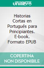Historias Cortas en Portugués para Principiantes. E-book. Formato EPUB ebook