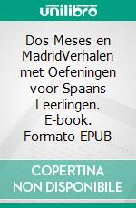 Dos Meses en MadridVerhalen met Oefeningen voor Spaans Leerlingen. E-book. Formato EPUB ebook