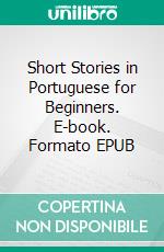 Short Stories in Portuguese for Beginners. E-book. Formato EPUB ebook