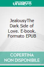 JealousyThe Dark Side of Love. E-book. Formato EPUB ebook