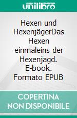 Hexen und HexenjägerDas Hexen einmaleins der Hexenjagd. E-book. Formato EPUB ebook