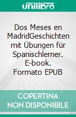 Dos Meses en MadridGeschichten mit Übungen für Spanischlerner. E-book. Formato EPUB ebook