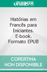 Histórias em Francês para Iniciantes. E-book. Formato EPUB ebook