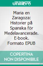 Maria en Zaragoza: Historier på Spanska för Medelavancerade. E-book. Formato EPUB ebook