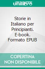 Storie in Italiano per Principianti. E-book. Formato EPUB ebook