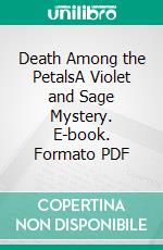 Death Among the PetalsA Violet and Sage Mystery. E-book. Formato PDF ebook