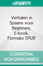Verhalen in Spaans voor Beginners. E-book. Formato EPUB ebook