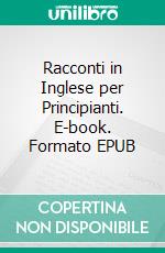 Racconti in Inglese per Principianti. E-book. Formato EPUB ebook