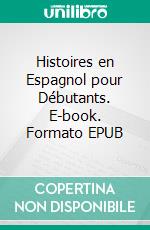 Histoires en Espagnol pour Débutants. E-book. Formato EPUB ebook