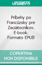 Príbehy po Francúzsky pre Zaciatocníkov. E-book. Formato EPUB ebook