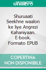 Shuruaati Seekhne waalon ke liye Angrezi Kahaniyaan. E-book. Formato EPUB ebook