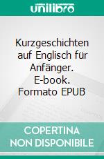 Kurzgeschichten auf Englisch für Anfänger. E-book. Formato EPUB ebook