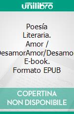 Poesía Literaria. Amor / DesamorAmor/Desamor. E-book. Formato EPUB ebook