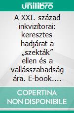 A  XXI. század inkvizítorai: keresztes hadjárat a „szekták” ellen és a vallásszabadság ára. E-book. Formato EPUB ebook