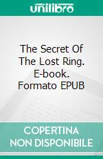 The Secret Of The Lost Ring. E-book. Formato EPUB ebook