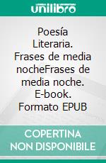 Poesía Literaria. Frases de media nocheFrases de media noche. E-book. Formato EPUB ebook