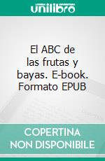 El ABC de las frutas y bayas. E-book. Formato EPUB ebook