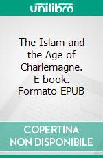 The Islam and the Age of Charlemagne. E-book. Formato EPUB ebook