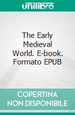 The Early Medieval World. E-book. Formato EPUB ebook