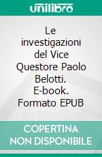 Le investigazioni del Vice Questore Paolo Belotti. E-book. Formato EPUB ebook