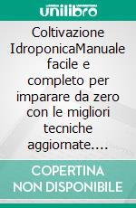 Coltivazione IdroponicaManuale facile e completo per imparare da zero con le migliori tecniche aggiornate. E-book. Formato EPUB ebook