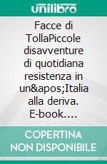 Facce di TollaPiccole disavventure di quotidiana resistenza in un'Italia alla deriva. E-book. Formato EPUB ebook