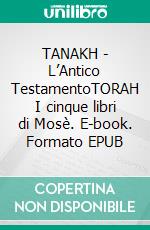 TANAKH - L’Antico TestamentoTORAH I cinque libri di Mosè. E-book. Formato EPUB ebook