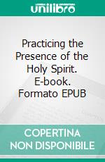 Practicing the Presence of the Holy Spirit. E-book. Formato EPUB ebook