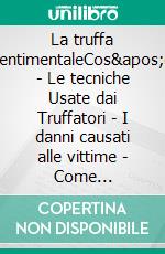 La truffa sentimentaleCos'è - Le tecniche Usate dai Truffatori - I danni causati alle vittime - Come difendersi - La Legge. E-book. Formato EPUB ebook