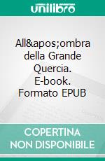 All&apos;ombra della Grande Quercia. E-book. Formato EPUB