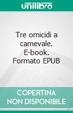 Tre omicidi a carnevale. E-book. Formato EPUB ebook di Pino Perriello