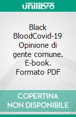 Black BloodCovid-19 Opinione di gente comune. E-book. Formato PDF ebook