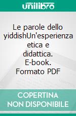 Le parole dello yiddishUn'esperienza etica e didattica. E-book. Formato PDF ebook