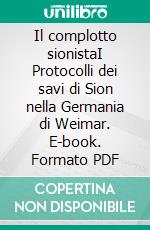 Il complotto sionistaI Protocolli dei savi di Sion nella Germania di Weimar. E-book. Formato PDF ebook