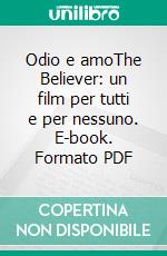 Odio e amoThe Believer: un film per tutti e per nessuno. E-book. Formato PDF ebook