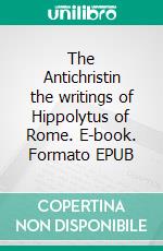 The Antichristin the writings of Hippolytus of Rome. E-book. Formato EPUB