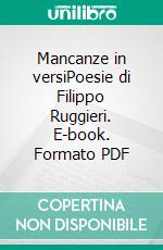 Mancanze in versiPoesie di Filippo Ruggieri. E-book. Formato PDF ebook
