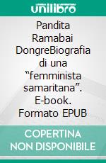 Pandita Ramabai DongreBiografia di una “femminista samaritana”. E-book. Formato EPUB ebook