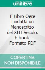 Il Libro Oere LindaDa un Manoscritto del XIII Secolo. E-book. Formato PDF ebook di Francesco Nicolella