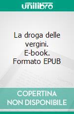 La droga delle vergini. E-book. Formato EPUB ebook