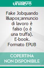 Fake Jobquando l'annuncio di lavoro è falso (o è una truffa). E-book. Formato EPUB ebook di Bruno Pantaleo