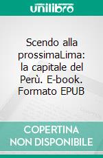 Scendo alla prossimaLima: la capitale del Perù. E-book. Formato EPUB ebook