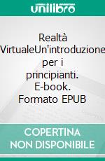 Realtà VirtualeUn'introduzione per i principianti. E-book. Formato EPUB ebook